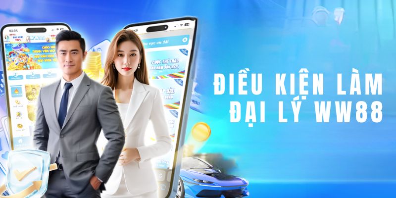 Các điều kiện cơ bản để trở thành đại lý WW88