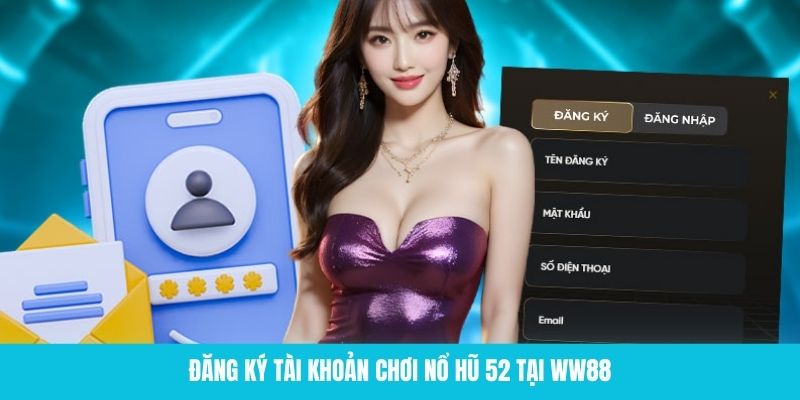 Đăng ký tài khoản WW88 để tham gia cá cược nổ hũ 52